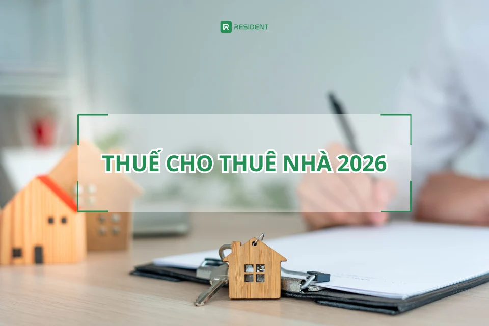 Thuế cho thuê nhà 2026: Những điểm mới cần lưu ý