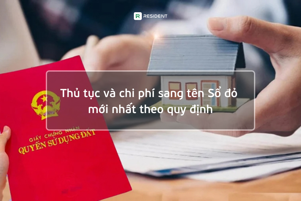 Thủ tục và chi phí sang tên sổ đỏ mới nhất theo quy định