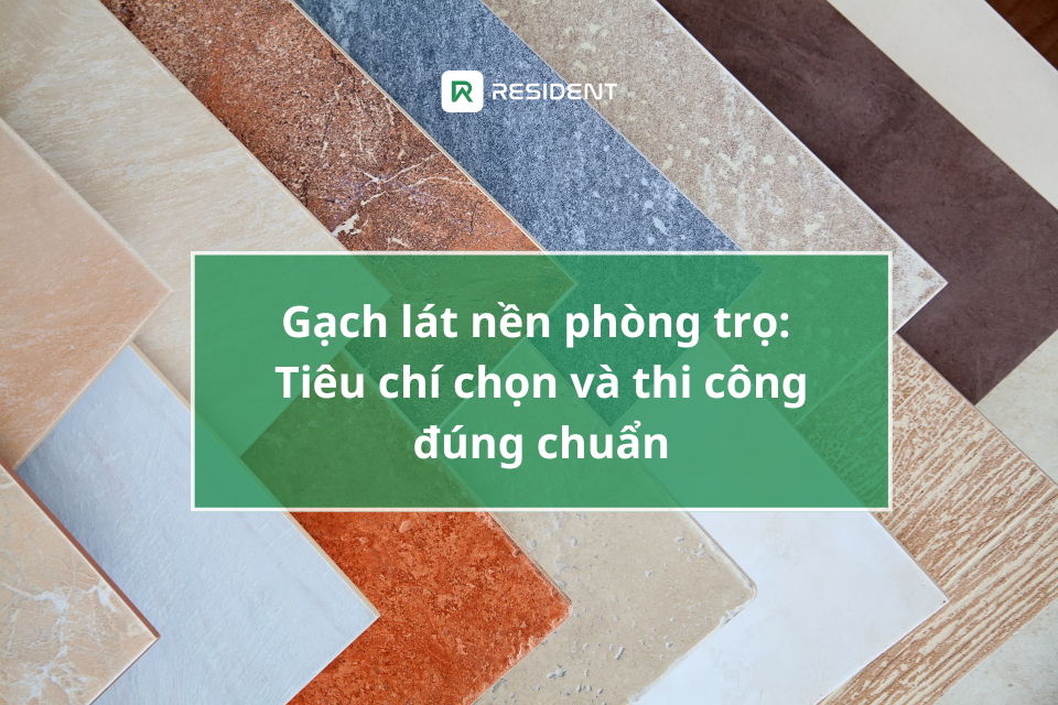 Gạch lát nền phòng trọ: Tiêu chí chọn và thi công đúng chuẩn
