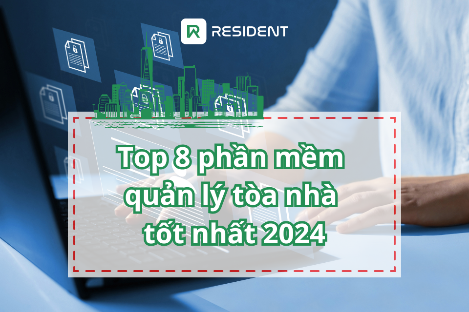 Top 8 phần mềm quản lý tòa nhà tốt nhất 2024