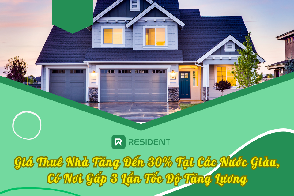 Giá Thuê Nhà Tăng Đến 30% Tại Các Nước Giàu, Có Nơi Gấp 3 Lần Tốc Độ Tăng Lương