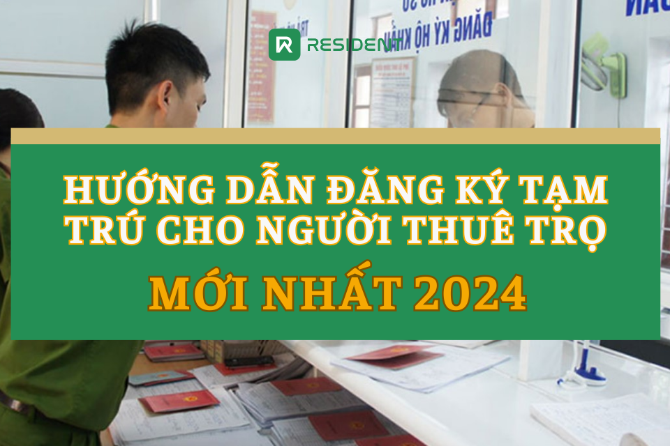 Hướng dẫn đăng ký tạm trú cho người thuê trọ mới nhất 2024