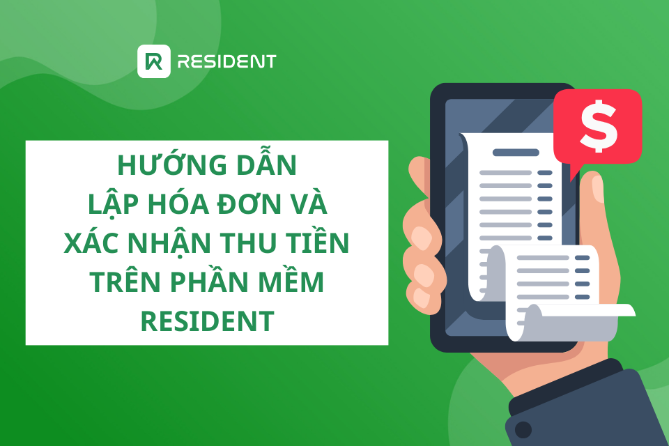 Hướng dẫn lập hoá đơn và xác nhận thu tiền trên phần mềm Resident từ máy tính