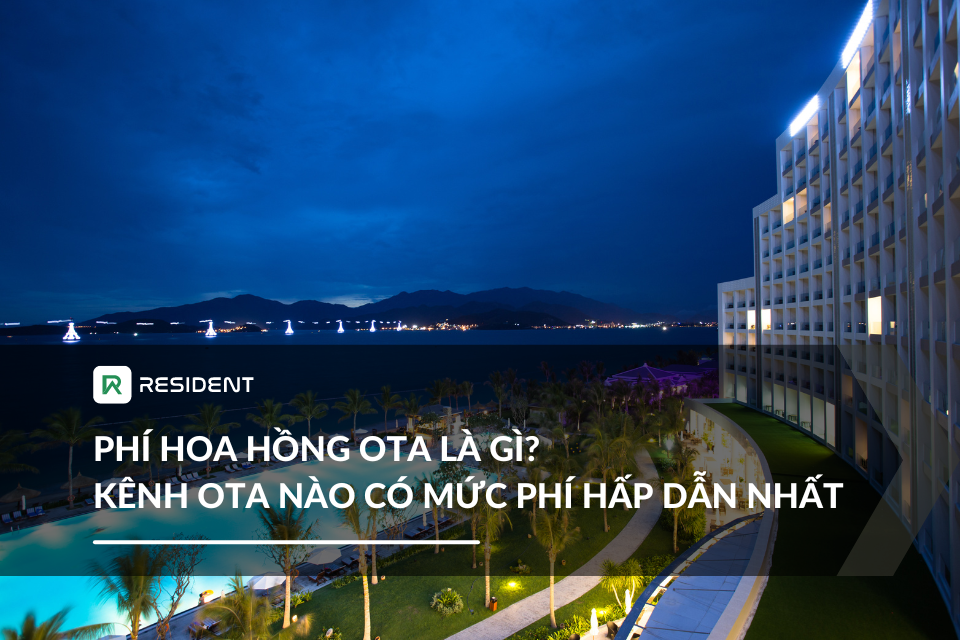 Hoa hồng OTA là gì? Kênh OTA nào có mức phí hấp dẫn nhất