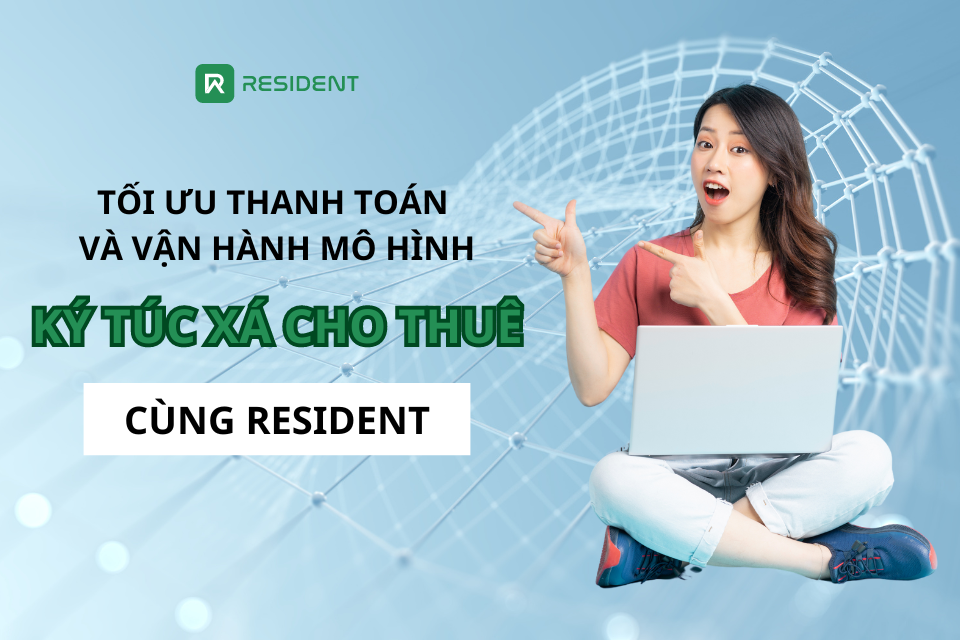 Tối ưu thanh toán và vận hành mô hình ký túc xá cho thuê cùng Resident