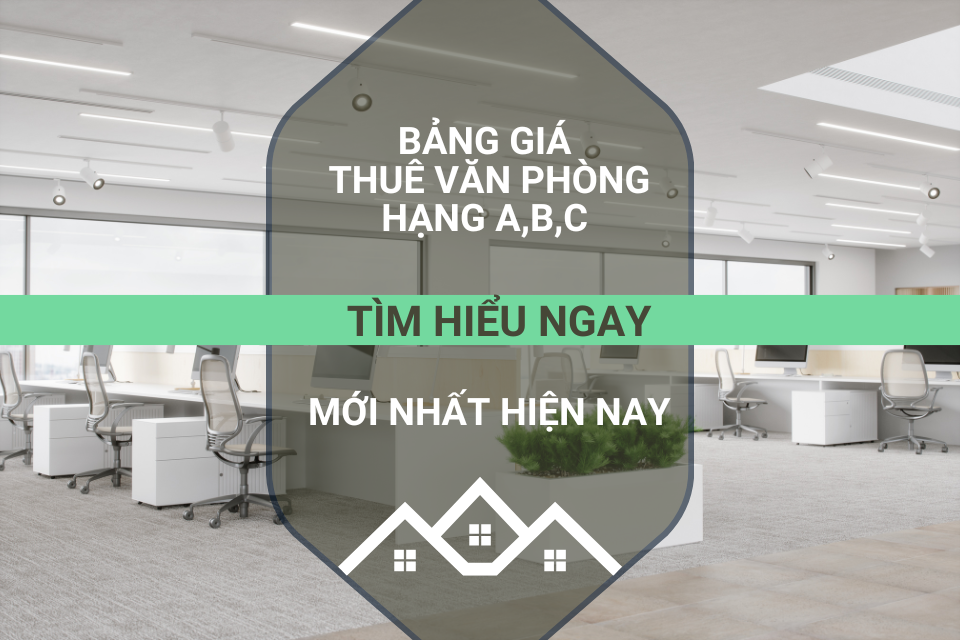 Bảng giá thuê văn phòng hạng A,B,C mới nhất hiện nay