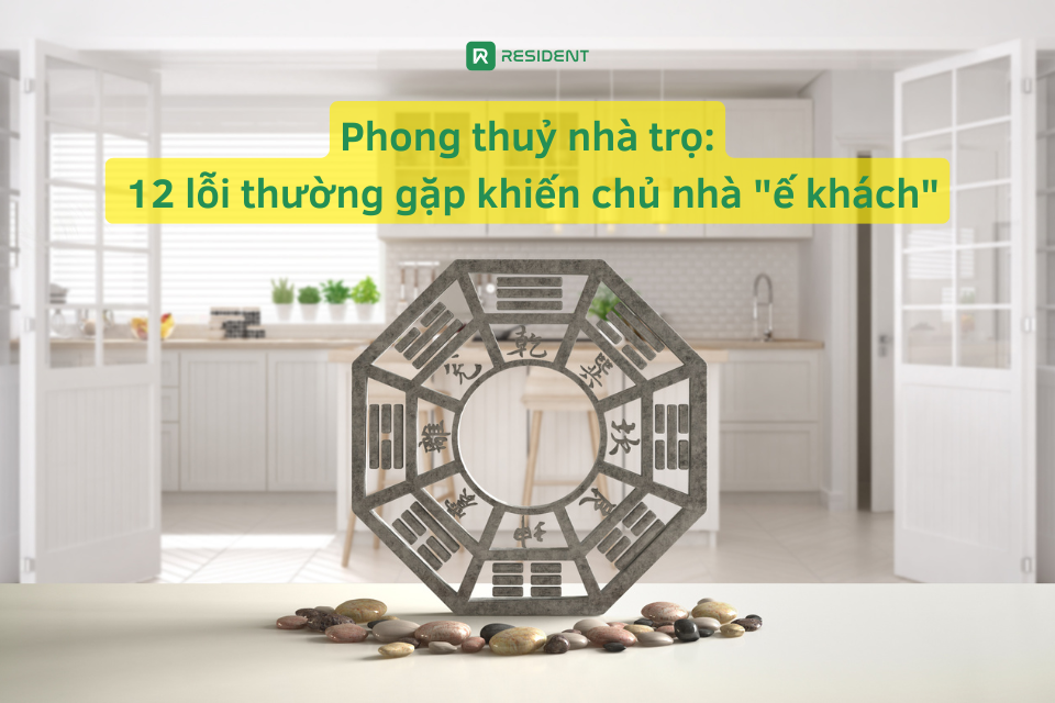 Phong thuỷ nhà trọ: 12 lỗi thường gặp khiến chủ nhà "ế khách"