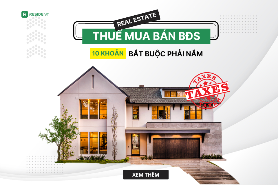 Thuế mua bán bất động sản: 10 khoản bắt buộc phải nắm